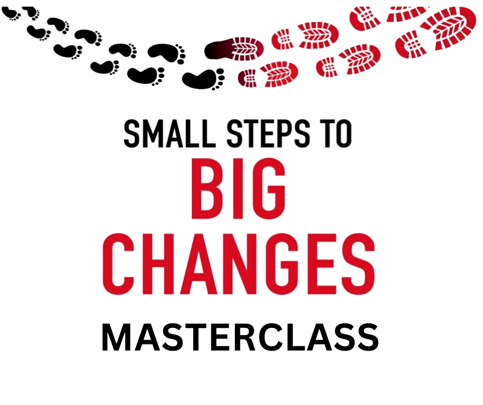 Small Steps To Big Changes Masterclass (In-Person) | July 2024